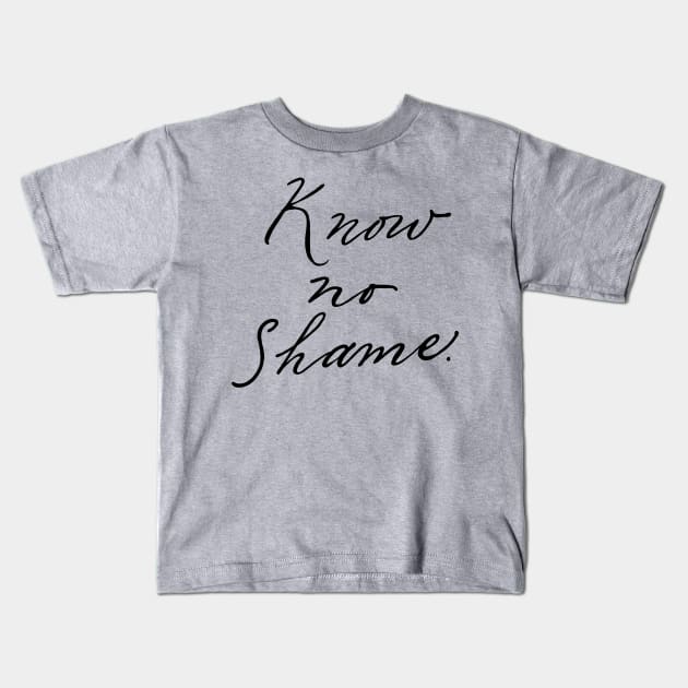 know no shame Kids T-Shirt by Aymzie94